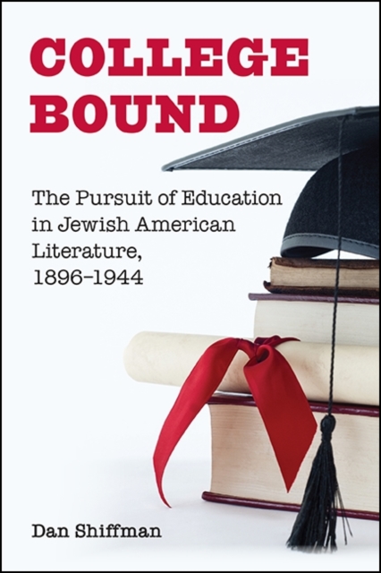 College Bound : The Pursuit of Education in Jewish American Literature, 1896-1944, EPUB eBook