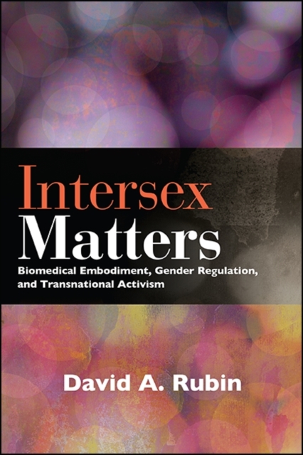 Intersex Matters : Biomedical Embodiment, Gender Regulation, and Transnational Activism, EPUB eBook