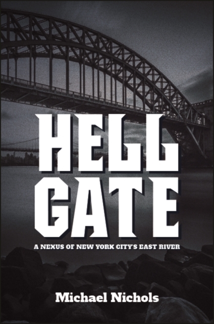 Hell Gate : A Nexus of New York City's East River, EPUB eBook