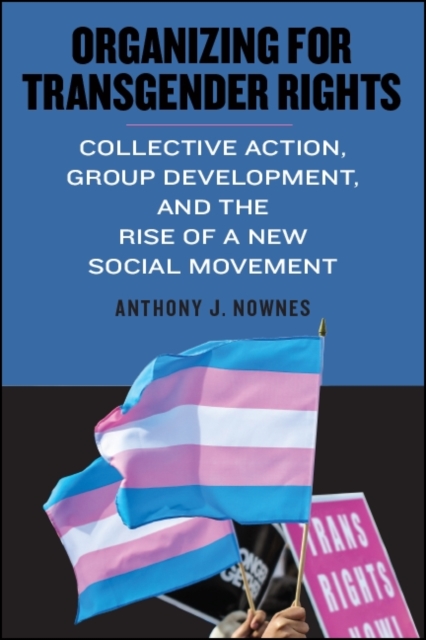 Organizing for Transgender Rights : Collective Action, Group Development, and the Rise of a New Social Movement, EPUB eBook