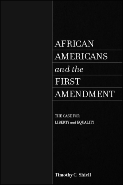 African Americans and the First Amendment : The Case for Liberty and Equality, EPUB eBook