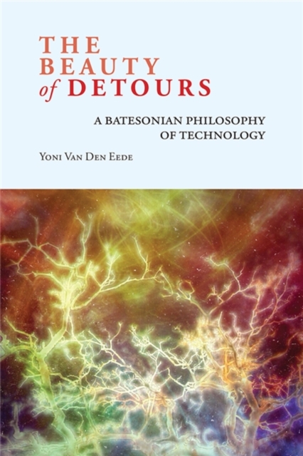 The Beauty of Detours : A Batesonian Philosophy of Technology, EPUB eBook