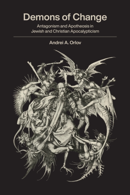 Demons of Change : Antagonism and Apotheosis in Jewish and Christian Apocalypticism, EPUB eBook