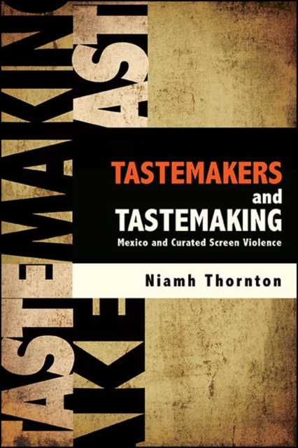 Tastemakers and Tastemaking : Mexico and Curated Screen Violence, EPUB eBook