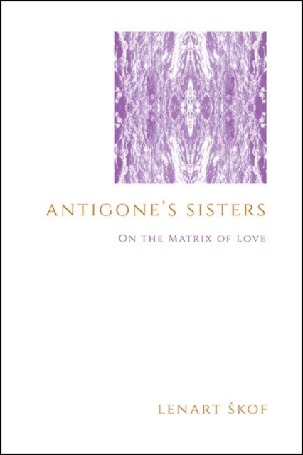 Antigone's Sisters : On the Matrix of Love, EPUB eBook