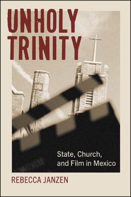 Unholy Trinity : State, Church, and Film in Mexico, EPUB eBook