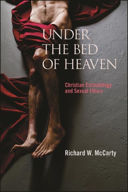 Under the Bed of Heaven : Christian Eschatology and Sexual Ethics, EPUB eBook