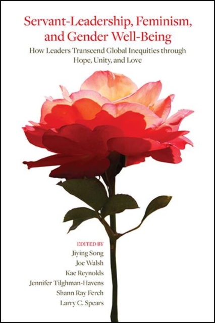 Servant-Leadership, Feminism, and Gender Well-Being : How Leaders Transcend Global Inequities through Hope, Unity, and Love, EPUB eBook