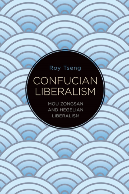 Confucian Liberalism : Mou Zongsan and Hegelian Liberalism, EPUB eBook