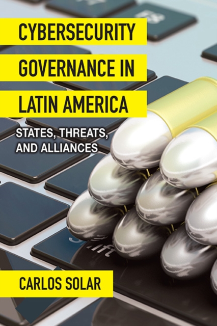 Cybersecurity Governance in Latin America : States, Threats, and Alliances, EPUB eBook