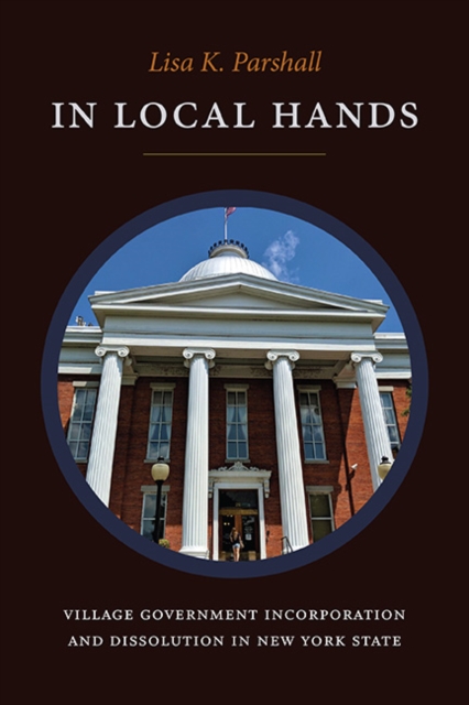 In Local Hands : Village Government Incorporation and Dissolution in New York State, EPUB eBook
