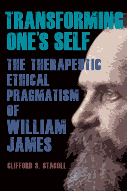 Transforming One's Self : The Therapeutic Ethical Pragmatism of William James, EPUB eBook