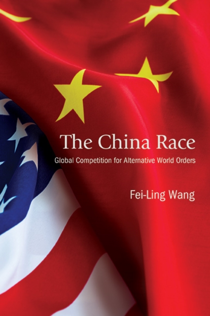 The China Race : Global Competition for Alternative World Orders, EPUB eBook