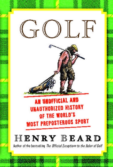 Golf : An Unofficial and Unauthorized History of the World's Most Preposterous Sport, EPUB eBook