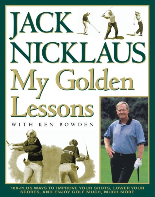 My Golden Lessons : 100-Plus Ways to Improve Your Shots, Lower Your Scores and Enjoy Golf Much, Much More, EPUB eBook