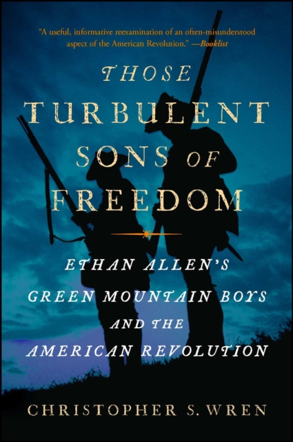 Those Turbulent Sons of Freedom : Ethan Allen's Green Mountain Boys and the American Revolution, EPUB eBook
