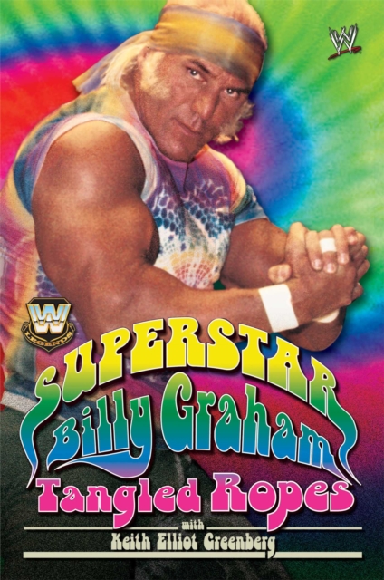 WWE Legends - Superstar Billy Graham : Tangled Ropes, EPUB eBook