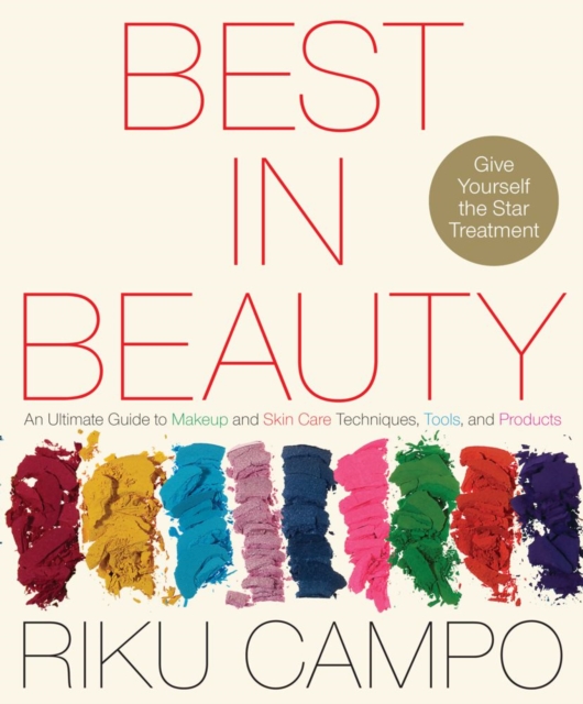Best in Beauty : An Ultimate Guide to Makeup and Skincare Techniques, Tools, and Products, EPUB eBook