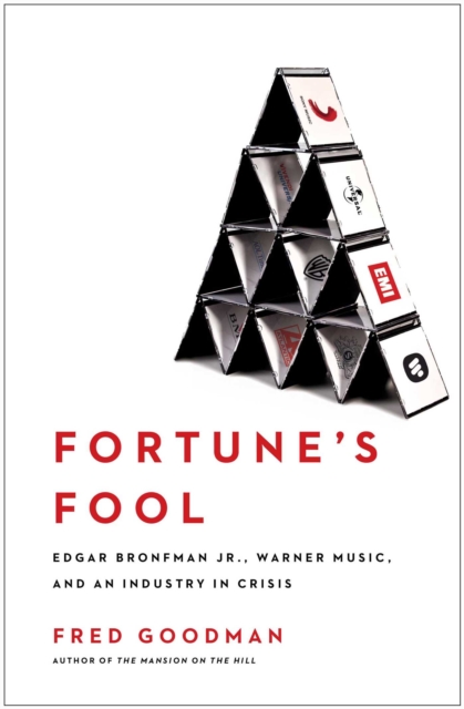 Fortune's Fool : Edgar Bronfman, Jr., Warner Music, and an Industry in Crisis, EPUB eBook