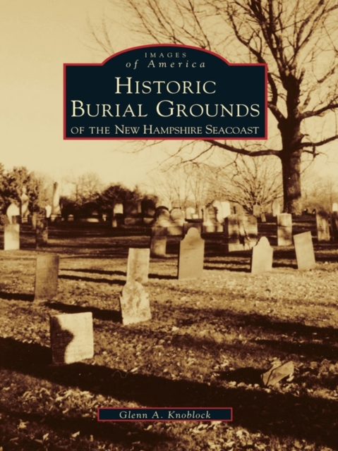 Historical Burial Grounds of the New Hampshire Seacoast, EPUB eBook