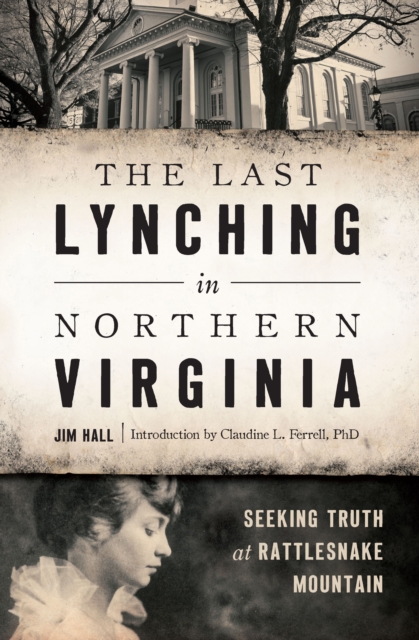 The Last Lynching in Northern Virginia : Seeking Truth at Rattlesnake Mountain, EPUB eBook