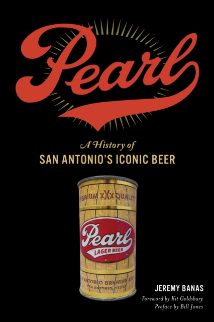 Pearl : A History of San Antonio's Iconic Beer, EPUB eBook