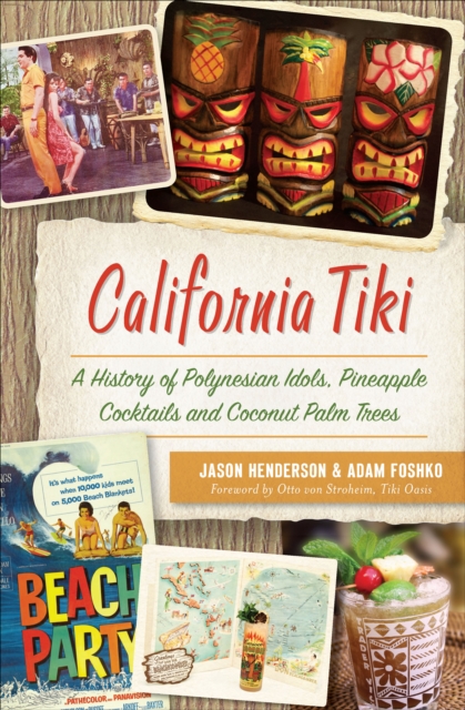 California Tiki : A History of Polynesian Idols, Pineapple Cocktails and Coconut Palm Trees, EPUB eBook