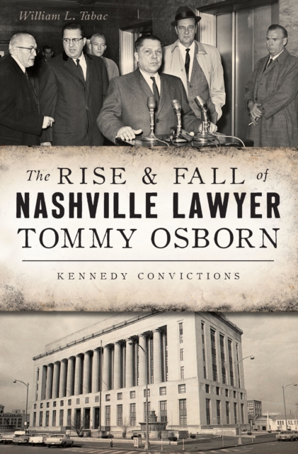 The Rise & Fall of Nashville Lawyer Tommy Osborn : Kennedy Convictions, EPUB eBook