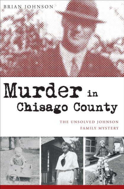 Murder in Chisago County : The Unsolved Johnson Family Mystery, EPUB eBook