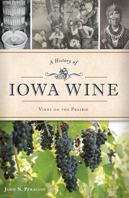 A History of Iowa Wine : Vines on the Prairie, EPUB eBook