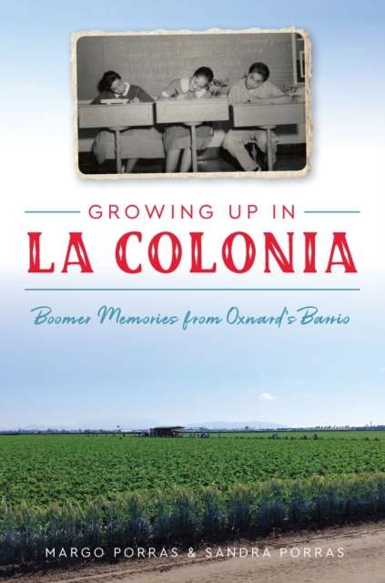 Growing Up in La Colonia : Boomer memories from Oxnard's barrio, EPUB eBook