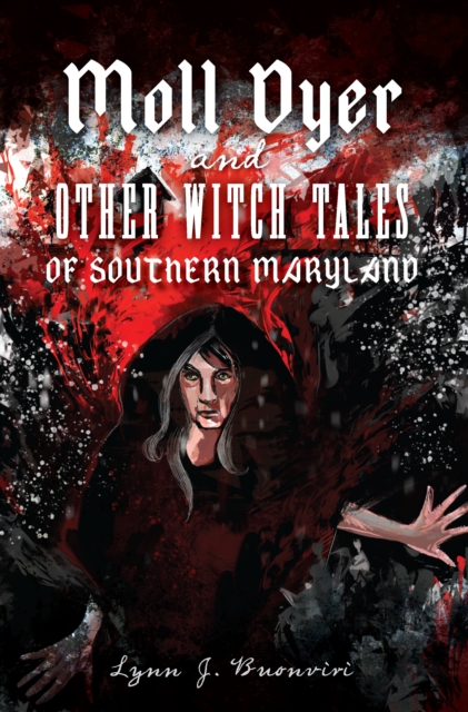 Moll Dyer and Other Witch Tales of Southern Maryland, EPUB eBook