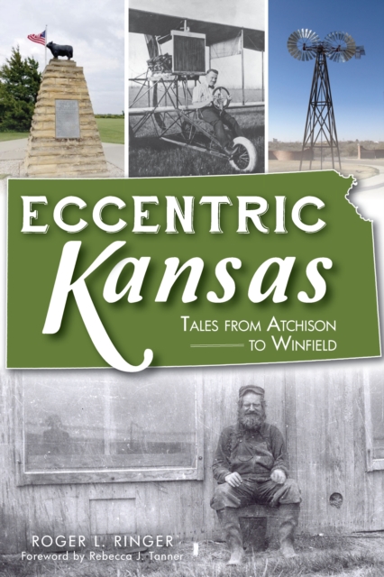 Eccentric Kansas : Tales from Atchison to Winfield, EPUB eBook
