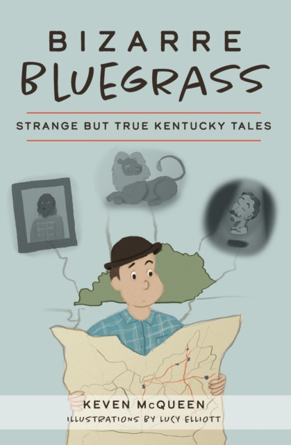 Bizarre Bluegrass : Strange but True Kentucky Tales, EPUB eBook