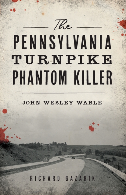 The Pennsylvania Turnpike Phantom Killer : John Wesley Wable, EPUB eBook