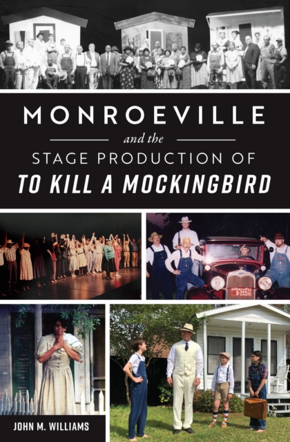 Monroeville and the Stage Production of To Kill a Mockingbird, EPUB eBook