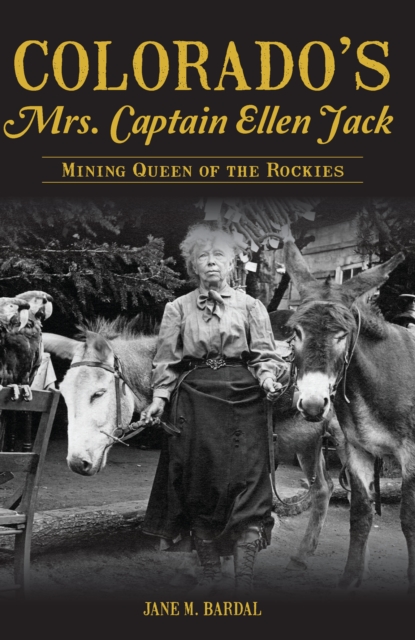 Colorado's Mrs. Captain Ellen Jack : Mining Queen of the Rockies, EPUB eBook