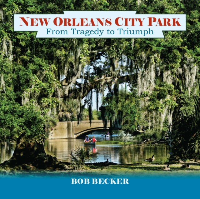 New Orleans City Park : From Tragedy to Triumph, EPUB eBook