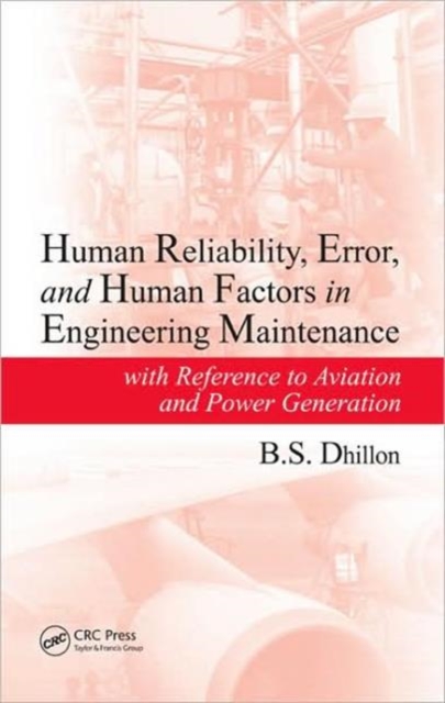 Human Reliability, Error, and Human Factors in Engineering Maintenance : with Reference to Aviation and Power Generation, Hardback Book
