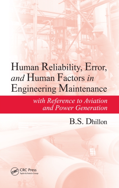 Human Reliability, Error, and Human Factors in Engineering Maintenance : with Reference to Aviation and Power Generation, PDF eBook