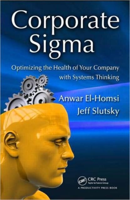 Corporate Sigma : Optimizing the Health of Your Company with Systems Thinking, Hardback Book
