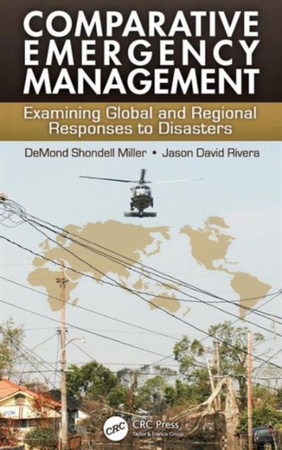 Comparative Emergency Management : Examining Global and Regional Responses to Disasters, Hardback Book