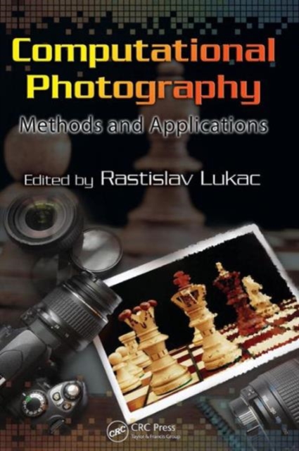 Computational Photography : Methods and Applications, Hardback Book