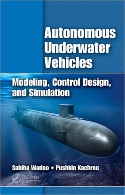 Autonomous Underwater Vehicles : Modeling, Control Design and Simulation, Hardback Book
