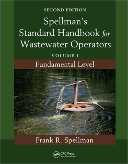 Spellman's Standard Handbook for Wastewater Operators : Volume I, Fundamental Level, Second Edition, Paperback / softback Book