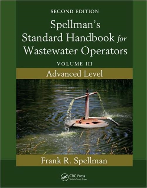 Spellman's Standard Handbook for Wastewater Operators : Volume III, Advanced Level, Second Edition, Paperback / softback Book