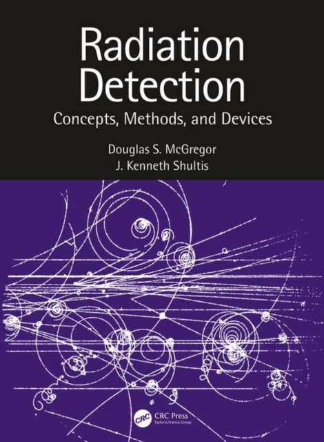 Radiation Detection : Concepts, Methods, and Devices, Hardback Book