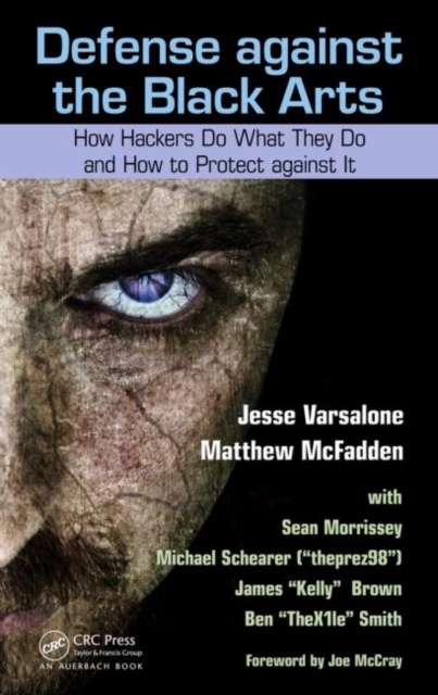 Defense against the Black Arts : How Hackers Do What They Do and How to Protect against It, Paperback / softback Book