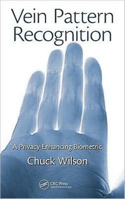 Vein Pattern Recognition : A Privacy-Enhancing Biometric, Hardback Book