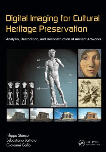 Digital Imaging for Cultural Heritage Preservation : Analysis, Restoration, and Reconstruction of Ancient Artworks, Hardback Book